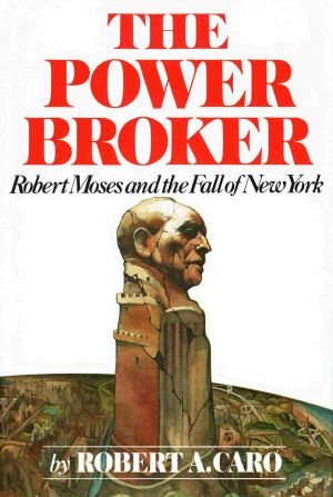 [The Power Broker 01] • The Power Broker · Robert Moses and the Fall of New York